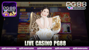 Khám Phá Thế Giới Live Casino Nhà Cái PG88 - Trải Nghiệm Chơi Đỉnh Cao