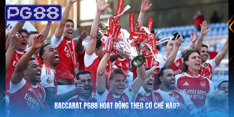 Baccarat PG88 Hoạt Động Theo Cơ Chế Nào?