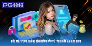 Bảo Mật PG88: Những Tính Năng Bảo Vệ Tài Khoản Và Giao Dịch