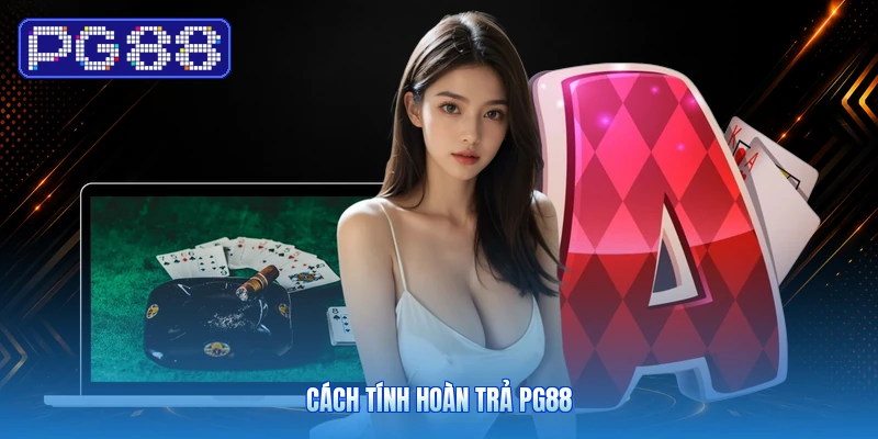 Cách Tính Hoàn Trả PG88