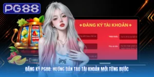 Đăng Ký PG88: Hướng Dẫn Tạo Tài Khoản Mới Từng Bước