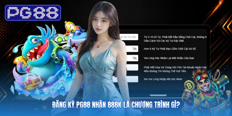 Đăng Ký PG88 Nhận 888K Là Chương Trình Gì?