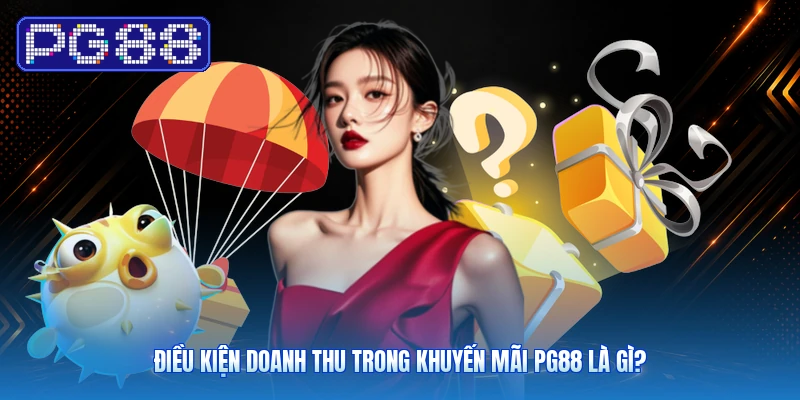 Điều Kiện Doanh Thu Trong Khuyến Mãi PG88 Là Gì?