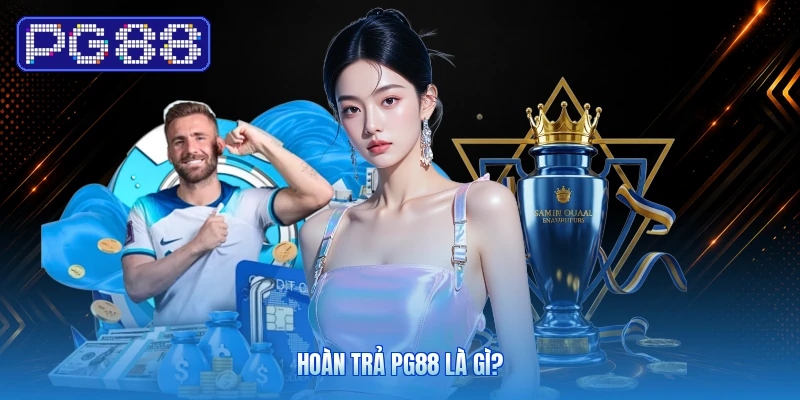 Hoàn Trả PG88 Là Gì?