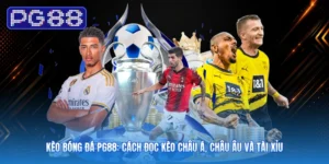 Kèo Bóng Đá PG88: Cách Đọc Kèo Châu Á, Châu Âu Và Tài Xỉu
