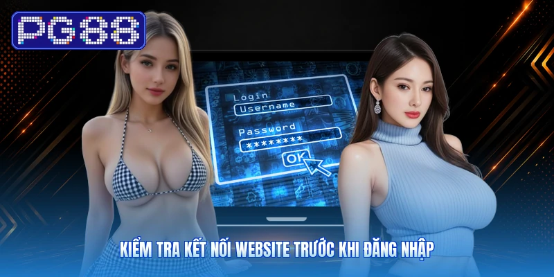 Kiểm Tra Kết Nối Website Trước Khi Đăng Nhập
