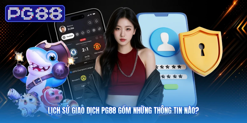 Lịch Sử Giao Dịch PG88 Gồm Những Thông Tin Nào?