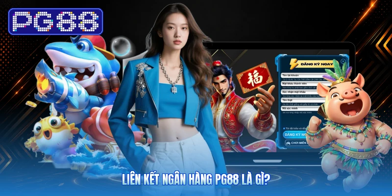 Liên Kết Ngân Hàng PG88 Là Gì?