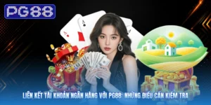 Liên Kết Tài Khoản Ngân Hàng Với PG88: Những Điều Cần Kiểm Tra
