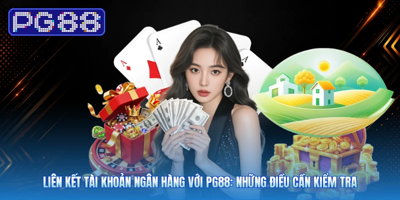 Liên Kết Tài Khoản Ngân Hàng Với PG88: Những Điều Cần Kiểm Tra
