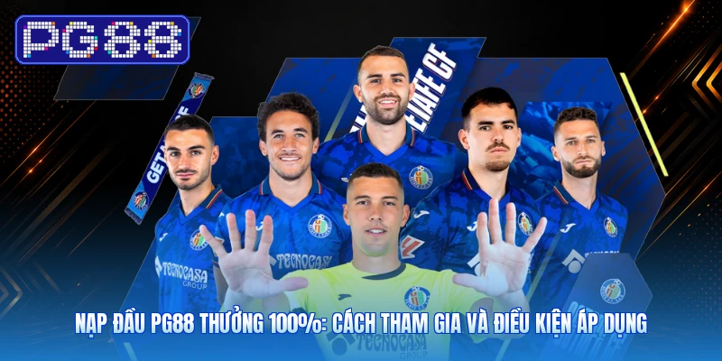 Nạp Đầu PG88 Thưởng 100%: Cách Tham Gia Và Điều Kiện Áp Dụng
