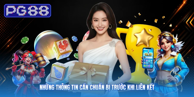 Những Thông Tin Cần Chuẩn Bị Trước Khi Liên Kết