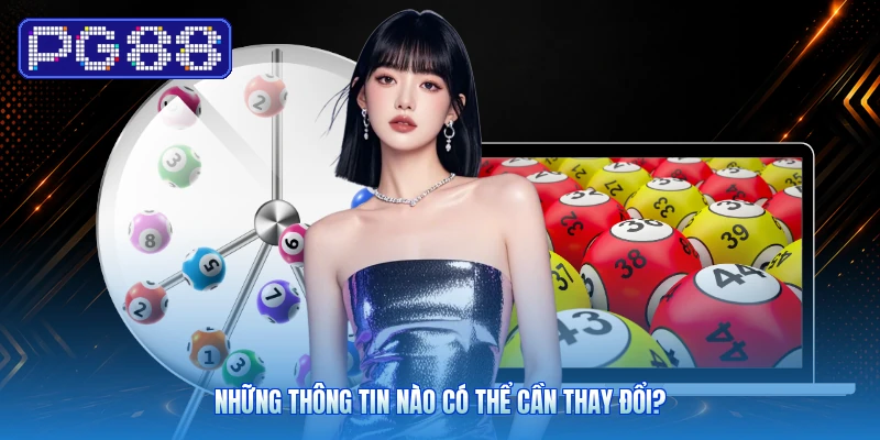 Những Thông Tin Nào Có Thể Cần Thay Đổi?