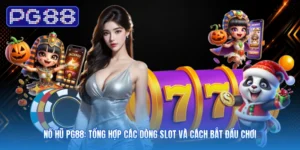 Nổ Hũ PG88: Tổng Hợp Các Dòng Slot Và Cách Bắt Đầu Chơi