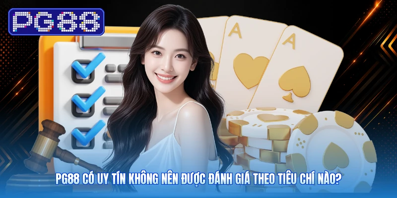 PG88 Có Uy Tín Không Nên Được Đánh Giá Theo Tiêu Chí Nào?