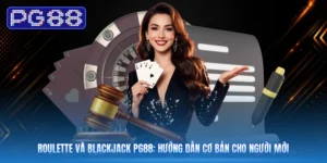 Roulette Và Blackjack PG88: Hướng Dẫn Cơ Bản Cho Người Mới