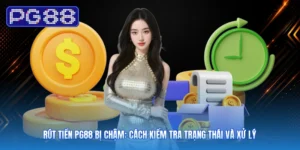 Rút Tiền PG88 Bị Chậm: Cách Kiểm Tra Trạng Thái Và Xử Lý