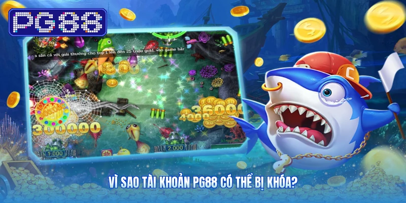 Vì Sao Tài Khoản PG88 Có Thể Bị Khóa?