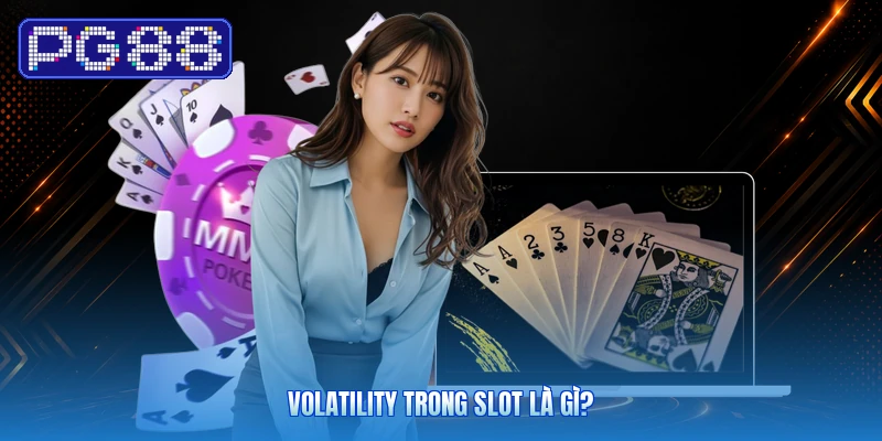 Volatility Trong Slot Là Gì?