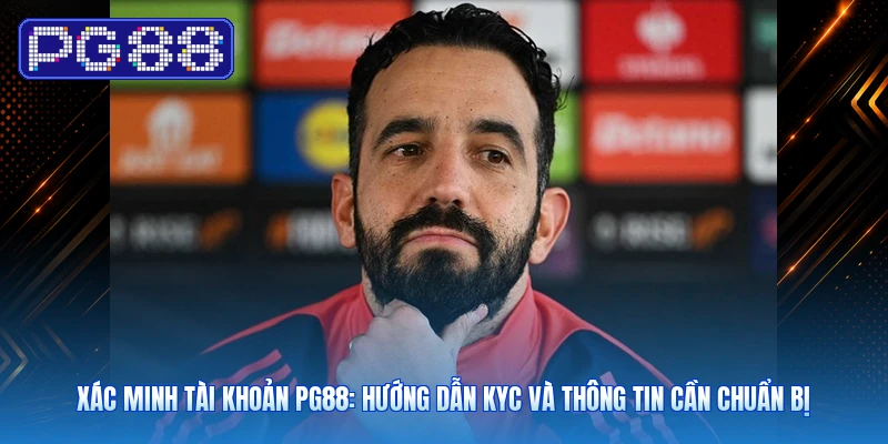 Xác Minh Tài Khoản PG88: Hướng Dẫn KYC Và Thông Tin Cần Chuẩn Bị